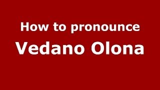 How to pronounce Vedano Olona