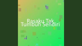 Download lagu Rasaku Tak Tumbuh Sendiri mp3