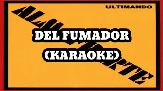 Almafuerte - Del Fumador (Karaoke)