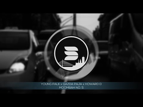 YOUNG PALK x GAZDA PAJA x HOWARD D - MOOMBAH NO. 5 [ BASS BOOSTED ]
