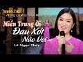 Miền Trung Ơi Đau Xót Nào Vơi LK Nhạc Miền Trung 2021 Ai Nghe Cũng Rơi Nước Mắt