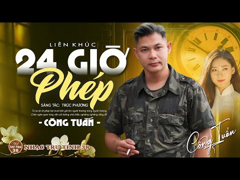 24 GIỜ PHÉP, ĐÊM TÂM SỰ - CÔNG TUẤN ➤LK Nhạc Lính 1975 | Rumba Hải Ngoại Hay Vượt Thời Gian