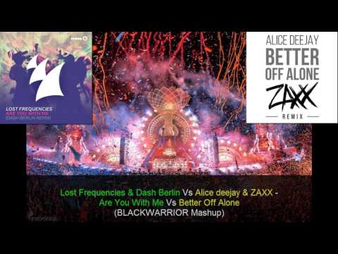 Lost Frequencies & Dash Berlin Vs Alice deejay & ZAXX - Are You With Me Vs Better Off Alone
