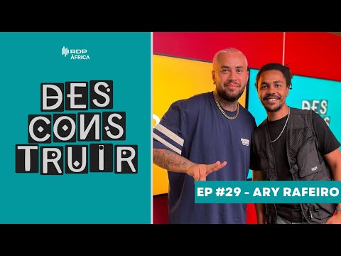 Ary Rafeiro | Desconstruir #29 | RDP África