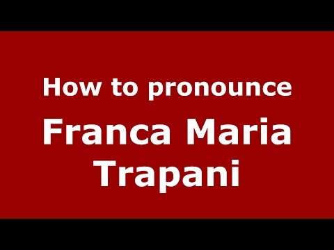 How to pronounce Franca Maria Trapani (Italian/Italy)  - PronounceNames.com