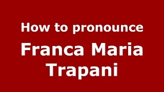 How to pronounce Franca Maria Trapani