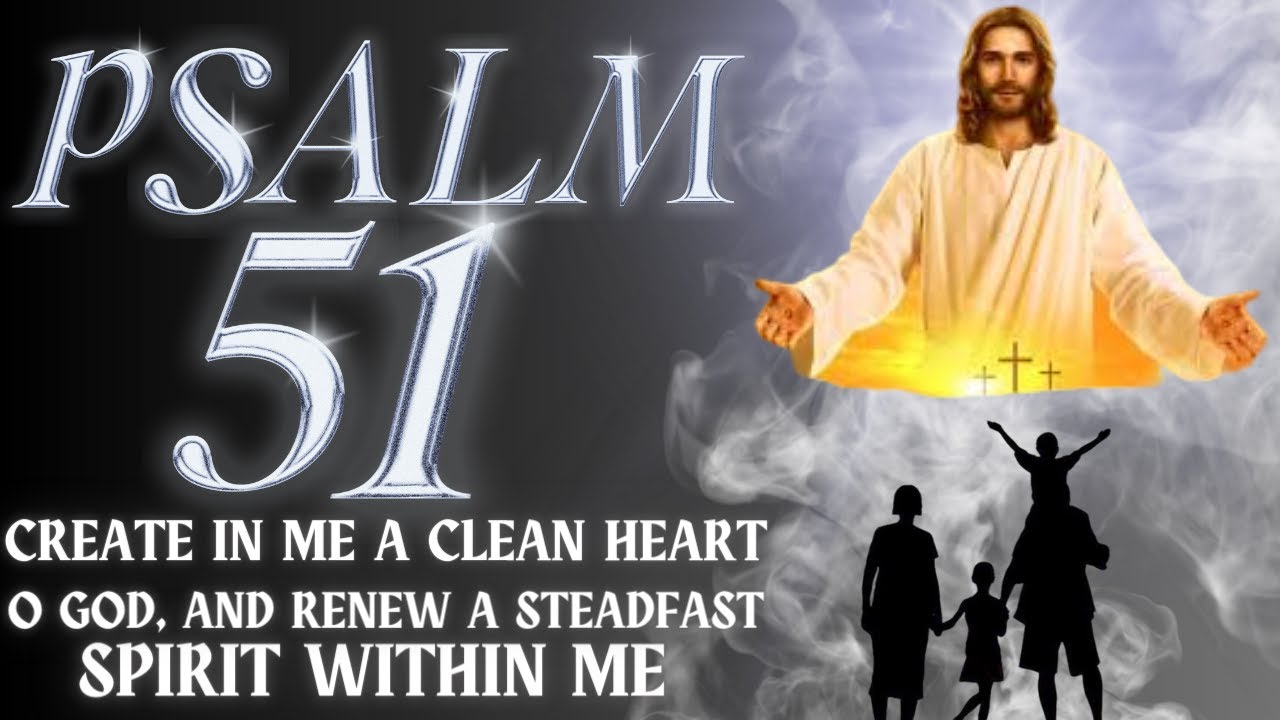 𝗕𝗘𝗦𝗧 𝗣𝗥𝗔𝗬𝗘𝗥 𝗢𝗙 𝗣𝗦𝗔𝗟𝗠 𝟱𝟭 - 𝗖𝗿𝗲𝗮𝘁𝗲 𝗶𝗻 𝗺𝗲 𝗮 𝗰𝗹𝗲𝗮𝗻 𝗵𝗲𝗮𝗿𝘁, 𝗢 𝗚𝗼𝗱, 𝗮𝗻𝗱 𝗿𝗲𝗻𝗲𝘄 𝗮 𝘀𝘁𝗲𝗮𝗱𝗳𝗮𝘀𝘁 𝘀𝗽𝗶𝗿𝗶𝘁 𝘄𝗶𝘁𝗵𝗶𝗻 𝗺𝗲