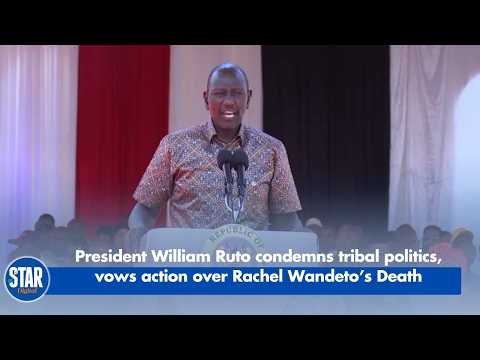 President William Ruto condemns tribal politics, vows action over Rachel Wandeto’s Death