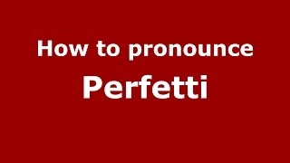 How to pronounce Perfetti