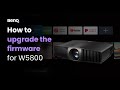 [BenQ FAQ] Projector_ How to upgrade firmware for W5800