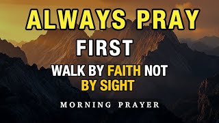 Always Pray First Today | A Morning Prayer Before You Begin Your Day | Daily Prayer For Deliverance