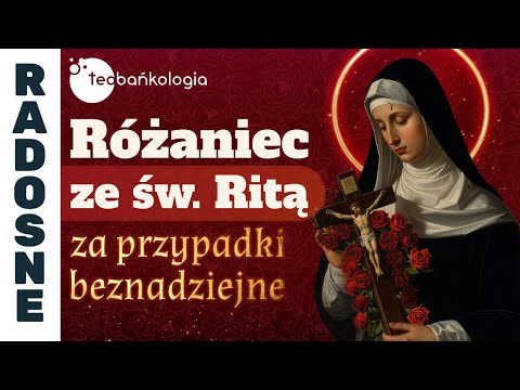 Różaniec Teobańkologia ze św. Ritą za przypadki beznadziejne | 22.12