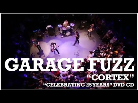 Garage Fuzz - "Cortex" (Celebrating 25 Years DVD/CD)