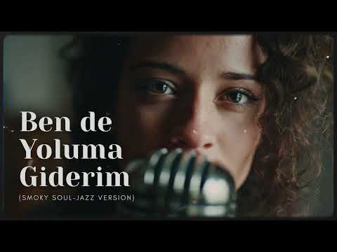 Ben de Yoluma Giderim (Smoky Soul-Jazz Version)