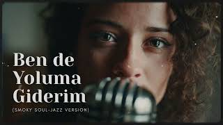 Download lagu Ben de Yoluma Giderim (Smoky Soul-Jazz Version) mp3