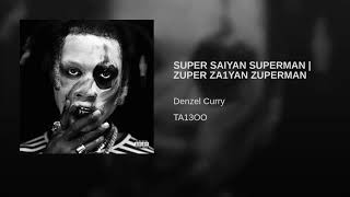 Super Saiyan Superman DENZEL CURRY
