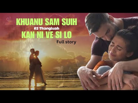 Khuanu samsuih kan ni ve si lo(full story)