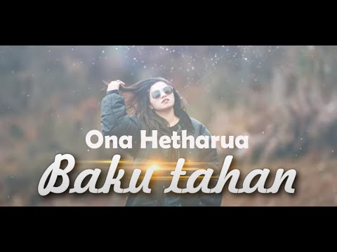 BAKU TAHAN - ONA HETHARUA [LIRIK]
