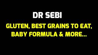 Dr Sebi Speaks On Gluten, Best Grains, Bread, Baby Formula &amp; More