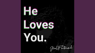 Joelpatrick He Loves You