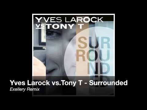 Yves Larock vs.Tony T - Surrounded (Exellery Remix)