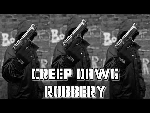 CREEP DAWG - ROBBERY | RAIDED