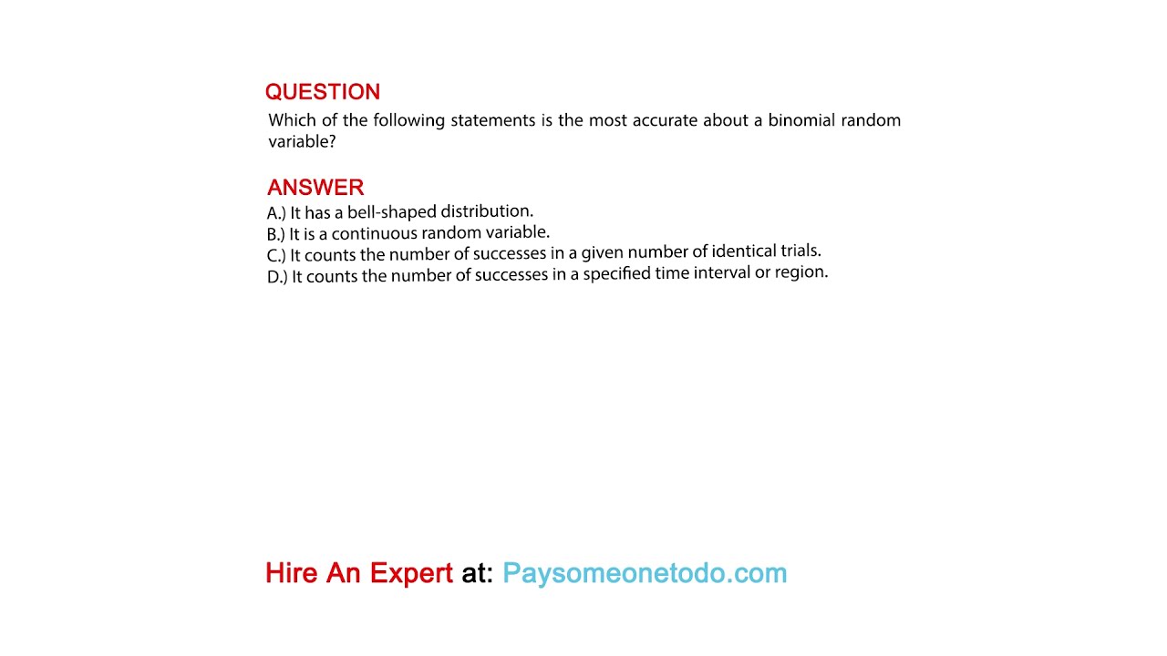 Which of the following statements is the most accurate about a binomial random variable