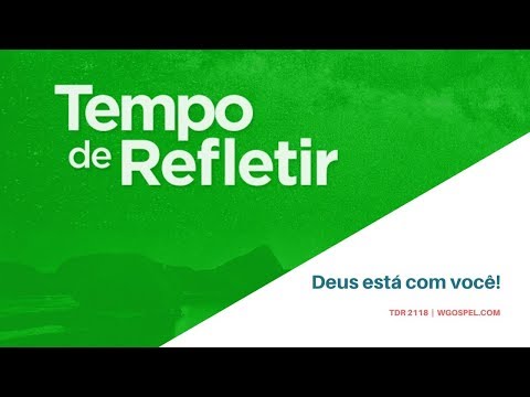 Tempo de Refletir 2118 - Deus está com você!