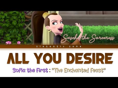 All You Desire- Sascha the Sorceress (Lyrics) |Sofia the First "The Enchanted Feast"| Zietastic Zone