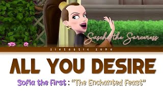 All You Desire- Sascha the Sorceress (Lyrics) |Sofia the First &quot;The Enchanted Feast&quot;| Zietastic Zone