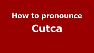 How to pronounce Cutca