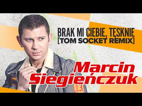 Marcin Siegieńczuk - Brak mi Ciebie, tęsknie [Tom Socket Remix]