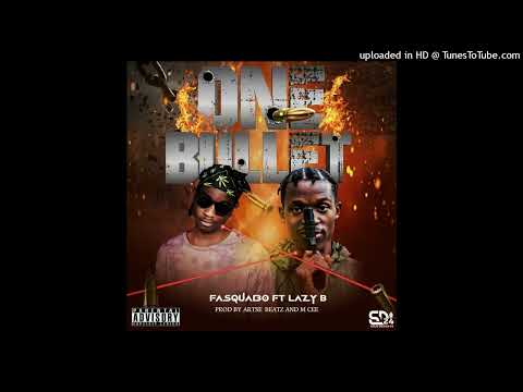 Fasquabo ft Lazy B One Bullet Prod By Dada Santiago