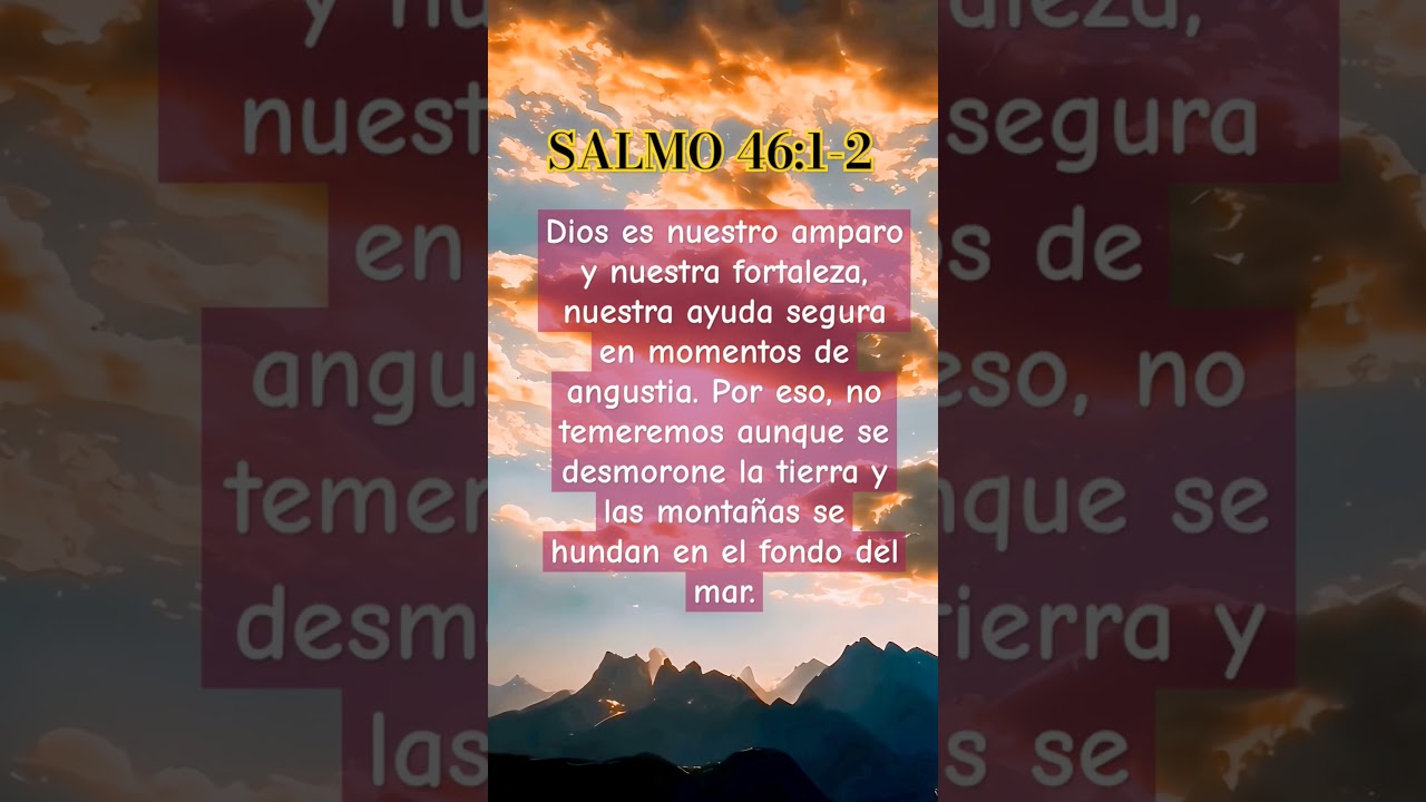 SALMO 46: 1-2. DIOS ES FORTALEZA en Momentos de angustia.