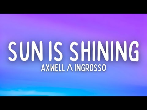 Axwell Λ Ingrosso - Sun Is Shining (Lyrics)