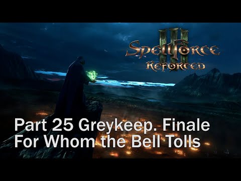 SpellForce 3 Reforced. Part 25 Greykeep. Finale. For Whom the Bell Tolls. Walkthrough. Gameplay PC