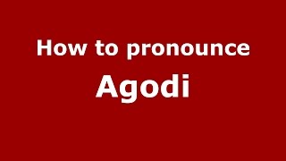 How to pronounce Agodi