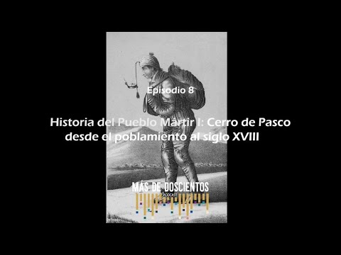 Cerro de Pasco desde el poblamiento al siglo XVIII | Más de Doscientos-Episodio 8