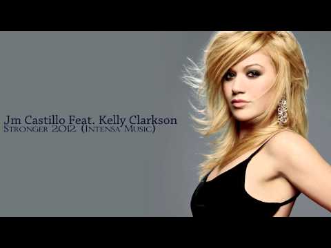 Jm Castillo Feat. Kelly Clarkson - Stronger 2012 (Intensa Music) [HQ Audio-720p HD Audio]