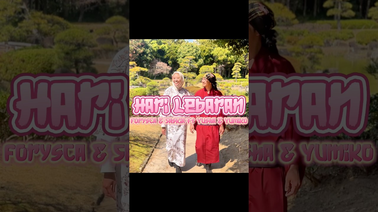 Hari Lebaran 🌙✨  Forysca & Saskia feat. Yusha & Yumiko