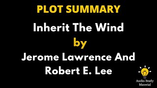 Plot Summary Of Inherit The Wind By Jerome Lawrence And Robert E Lee. - Inherit The Wind