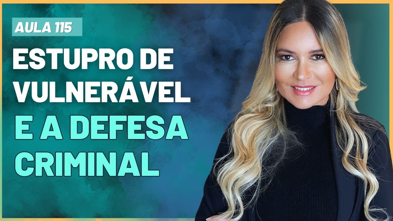 Aula 115 | Estupro de Vulnerável e a Defesa Criminal