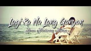 Lagi Ka Na Lang Ganyan - Jonas Feat  Blaze (E-Clips Prod.)