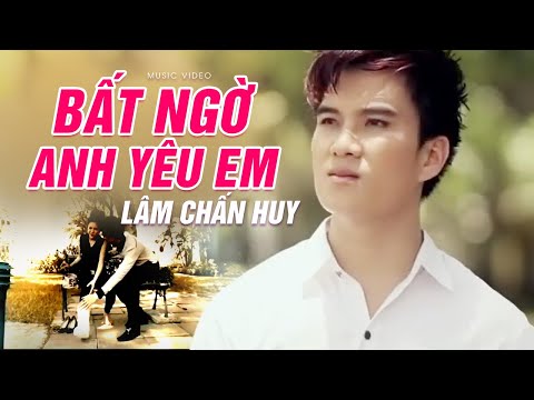 Bất ngờ anh yêu em - Lâm Chấn Huy
