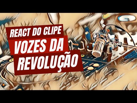 REACT do clipe Vozes da Revolução