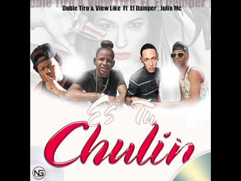 Doble Tiro & View Like Ft El Damper, Julio Mc - Es Tu Chulin