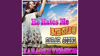 He Hates Me (In the Style of Sarah Johns) (Karaoke Version)