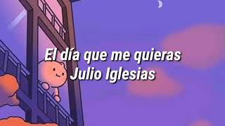 El día que me quieras ♥️ (Letras) • Julio Iglesias