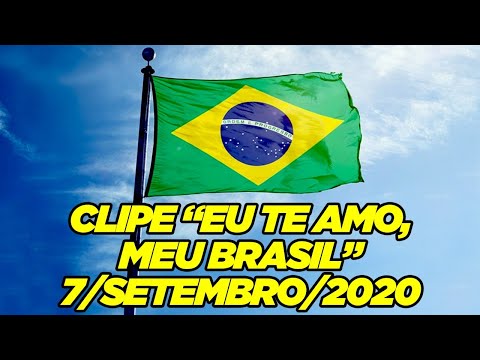 Eu te amo meu Brasil, eu te amo (07/SET/2020)
