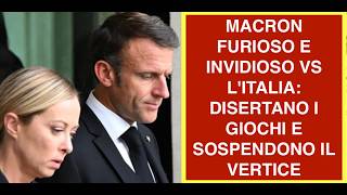 MACRON FURIOSO E INVIDIOSO VS L'ITALIA: DISERTANO I GIOCHI E SOSPENDONO IL VERTICE